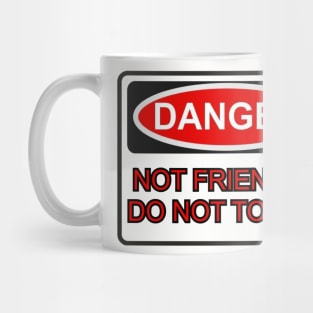 Not Friendly. Do NOT Touch. Mug